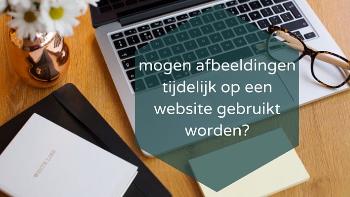 mogen afbeeldingen tijdelijk op een website gebruikt worden?