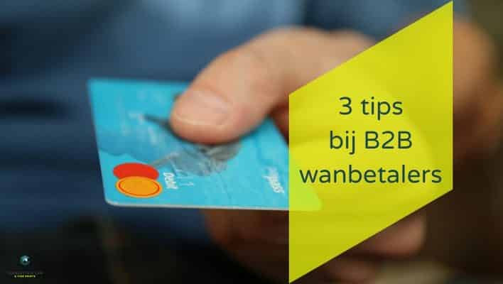 3 tips bij B2B wanbetalers