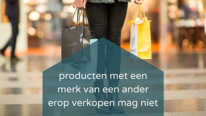 producten met een merk van een ander erop verkopen mag niet